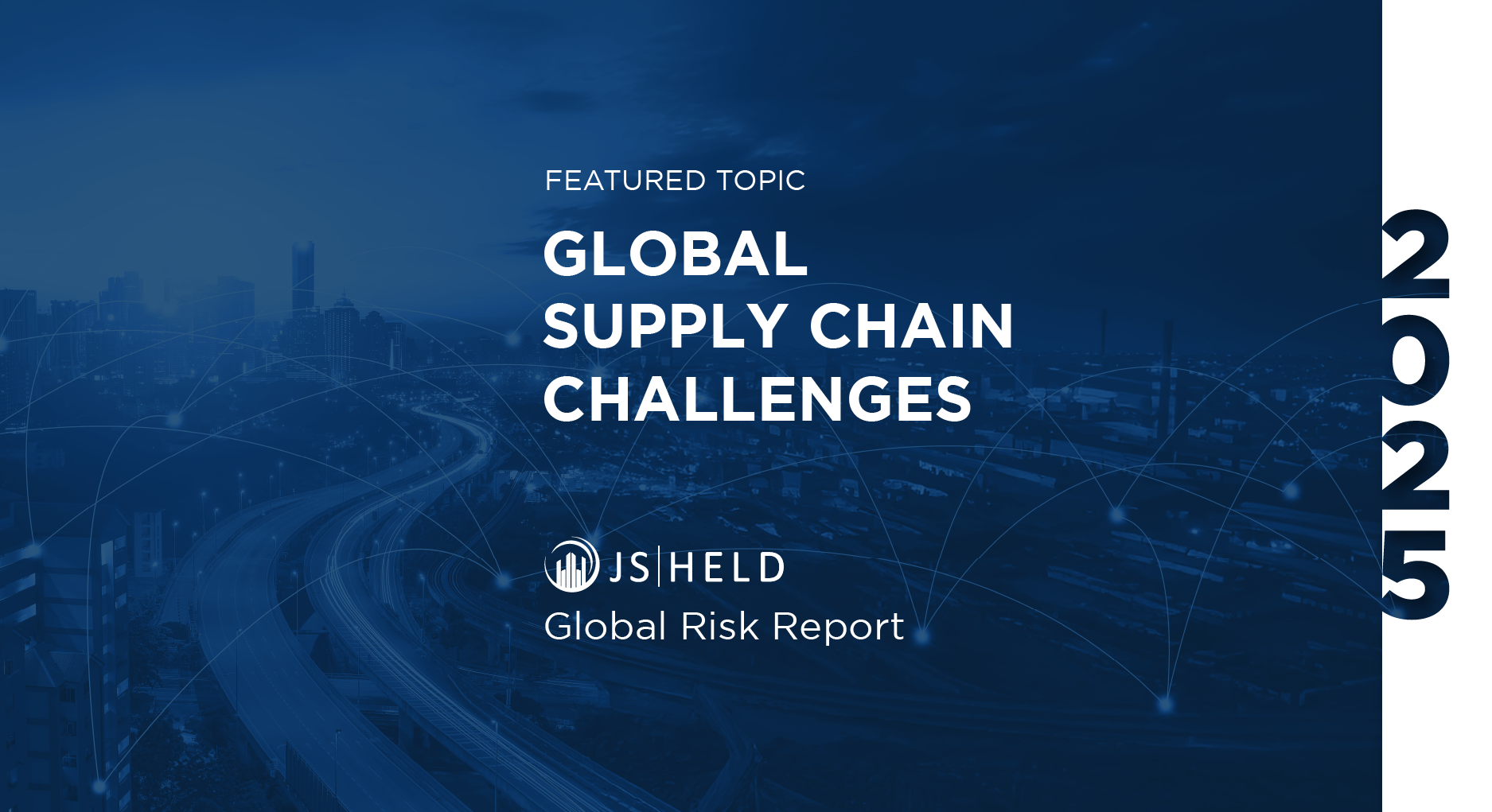 J.S. Held - Global Supply Chain Risks & Opportunities in 2025